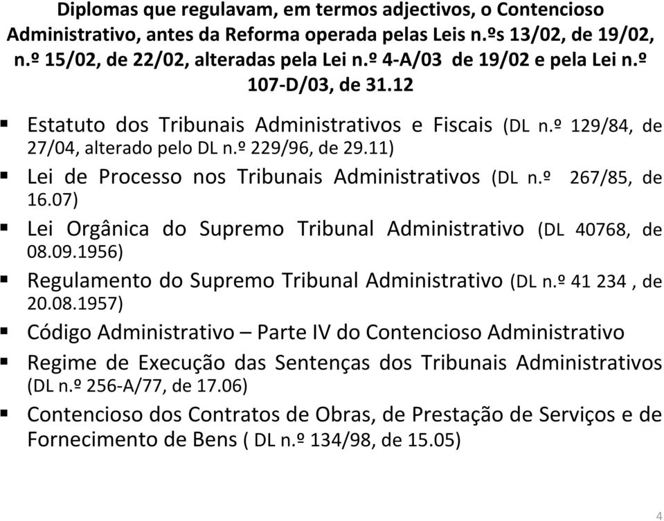 11) Lei de Processo nos Tribunais Administrativos (DL n.º 267/85, de 16.07) Lei Orgânica do Supremo Tribunal Administrativo (DL 40768, de 08.09.