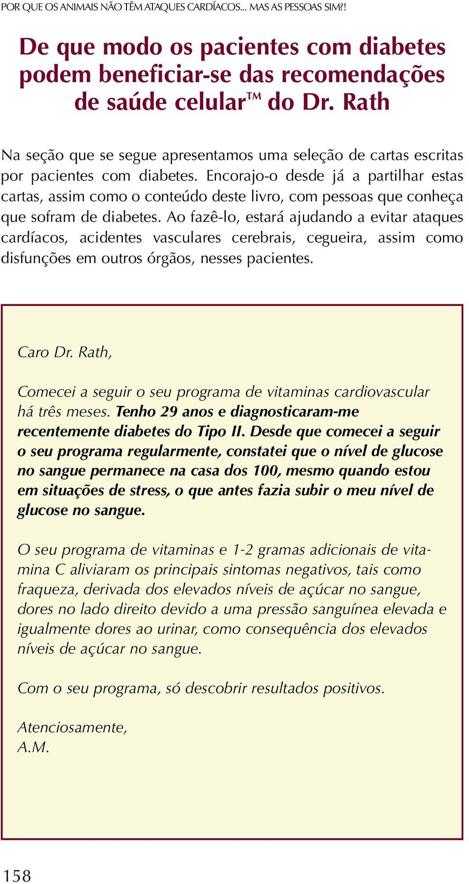 Encorajo-o desde já a partilhar estas cartas, assim como o conteúdo deste livro, com pessoas que conheça que sofram de diabetes.