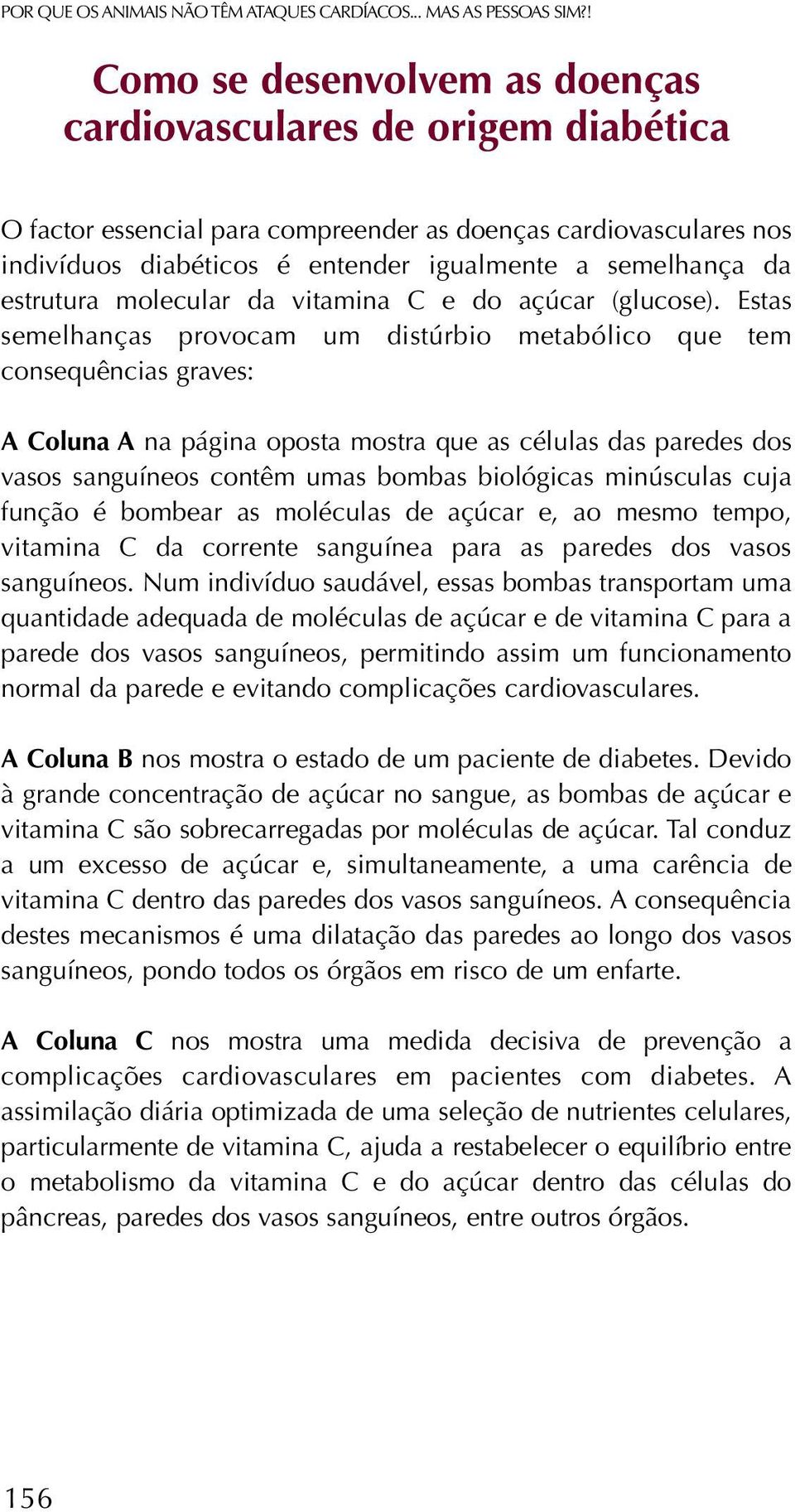 estrutura molecular da vitamina C e do açúcar (glucose).