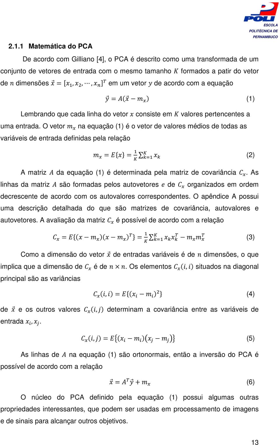 O vetor na equação (1) é o vetor de valores médios de todas as variáveis de entrada definidas pela relação (2) A matriz da equação (1) é determinada pela matriz de covariância.