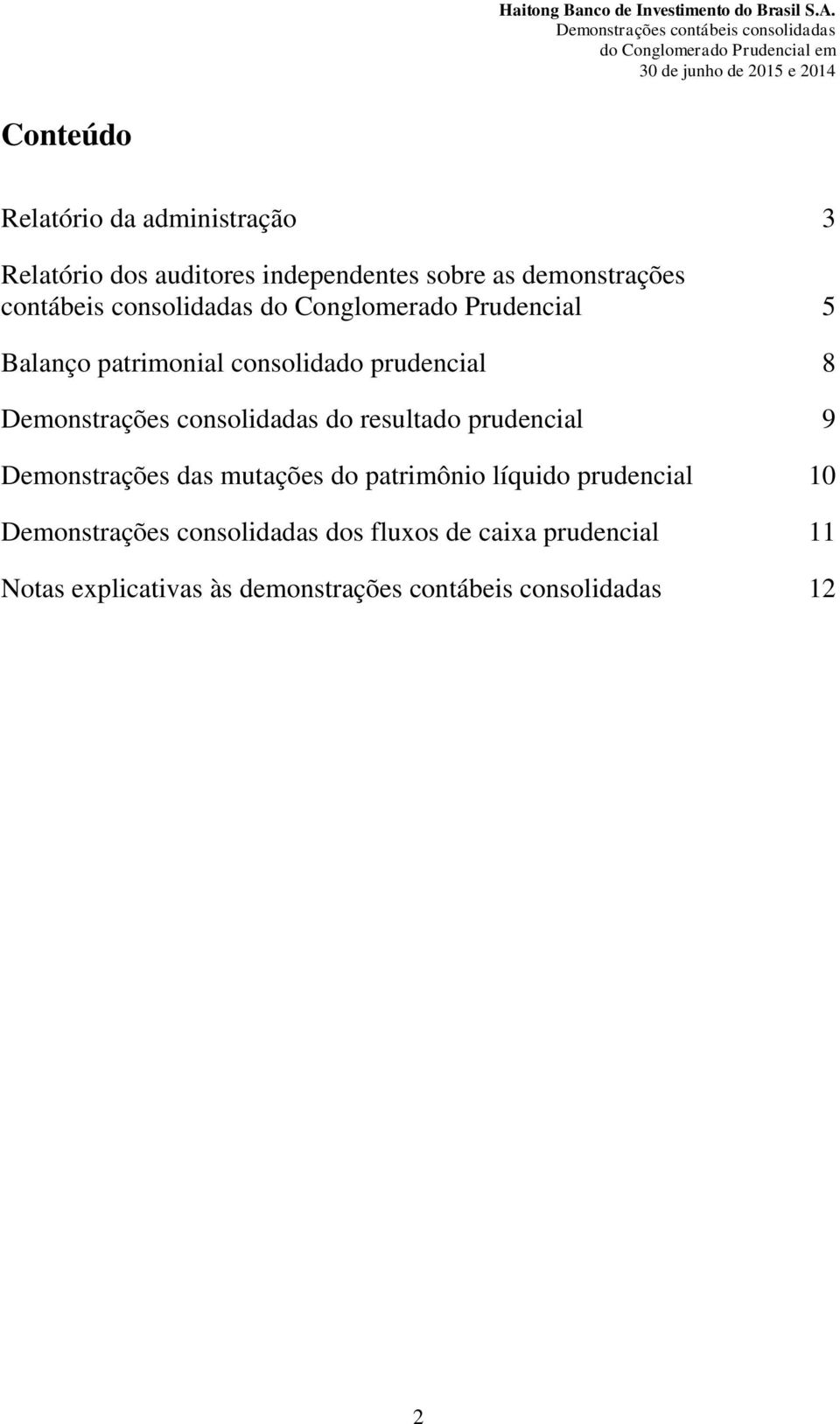 consolidadas do resultado prudencial 9 Demonstrações das mutações do patrimônio líquido prudencial 10