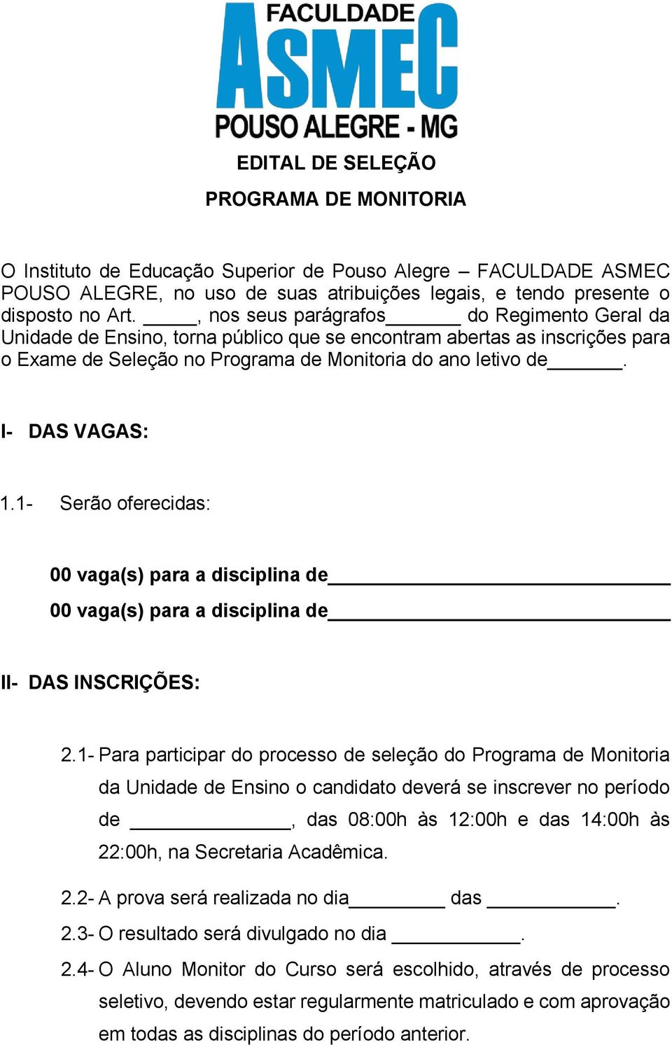 1- Serão oferecidas: 00 vaga(s) para a disciplina de 00 vaga(s) para a disciplina de II- DAS INSCRIÇÕES: 2.