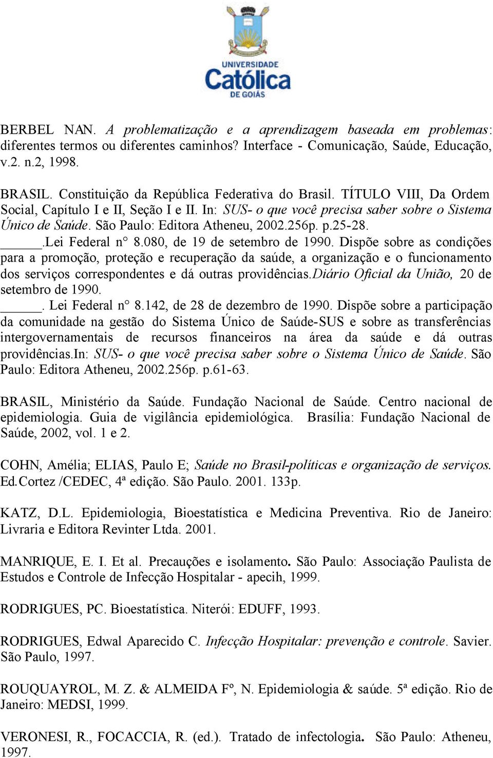 São Paulo: Editora Atheneu, 2002.256p. p.25-28..lei Federal n 8.080, de 19 de setembro de 1990.