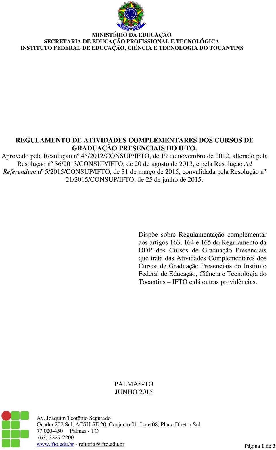 nº 5/2015/CONSUP/IFTO, de 31 de março de 2015, convalidada pela Resolução nº 21/2015/CONSUP/IFTO, de 25 de junho de 2015.