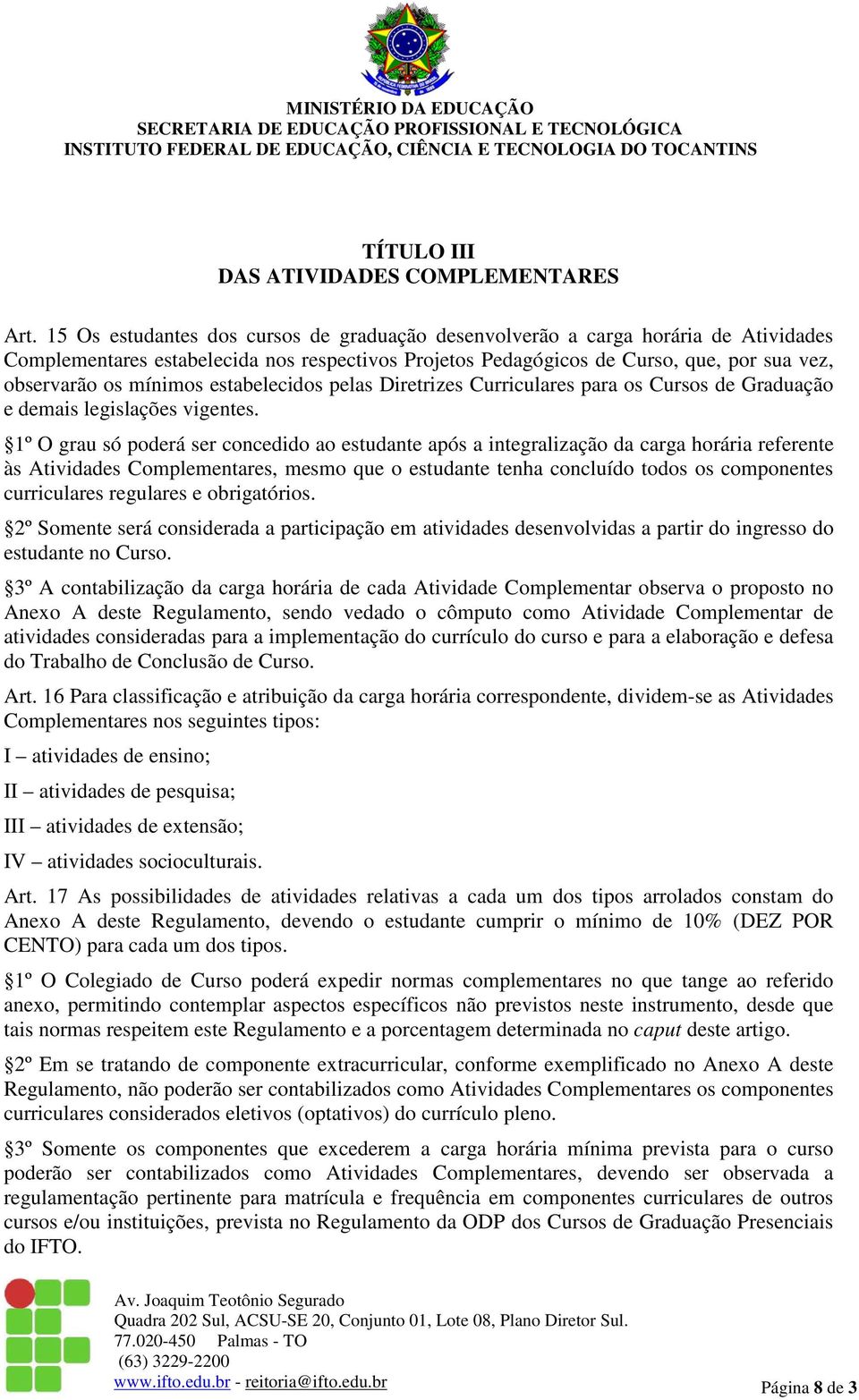 estabelecidos pelas Diretrizes Curriculares para os Cursos de Graduação e demais legislações vigentes.