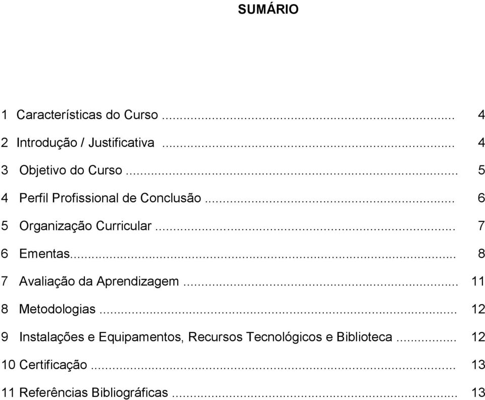 .. 6 5 Organização Curricular... 7 6 Ementas... 8 7 Avaliação da Aprendizagem.