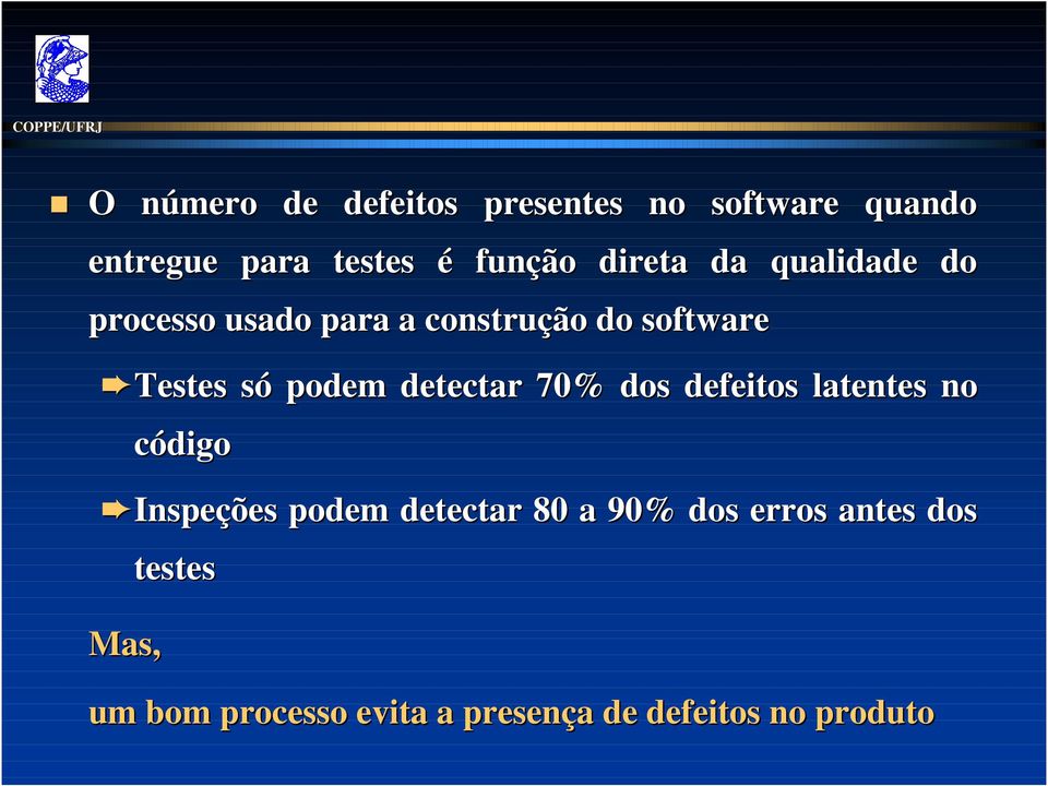 podem detectar 70% dos defeitos latentes no código Inspeções podem detectar 80 a