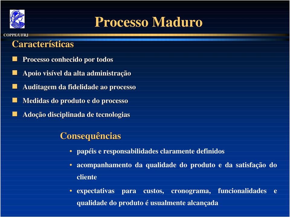 responsabilidades claramente definidos acompanhamento da qualidade do produto e da satisfação do cliente