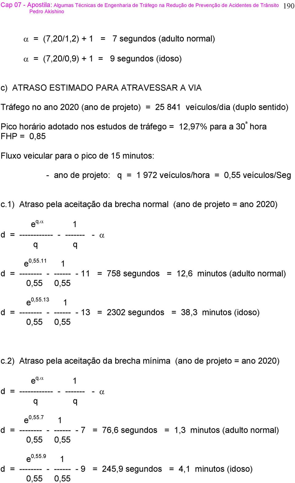 1) Atraso pela aceitação da brecha normal (ano de projeto = ano 2020) e q.α 1 d = ------------ - ------- - α q q e 0,55.