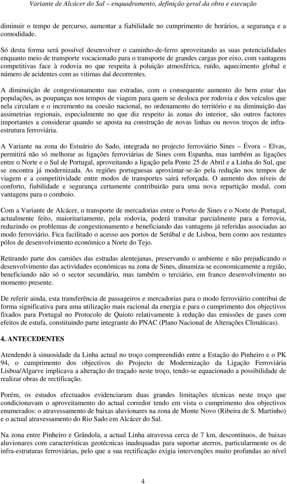 competitivas face à rodovia no que respeita à poluição atmosférica, ruído, aquecimento global e número de acidentes com as vitimas daí decorrentes.