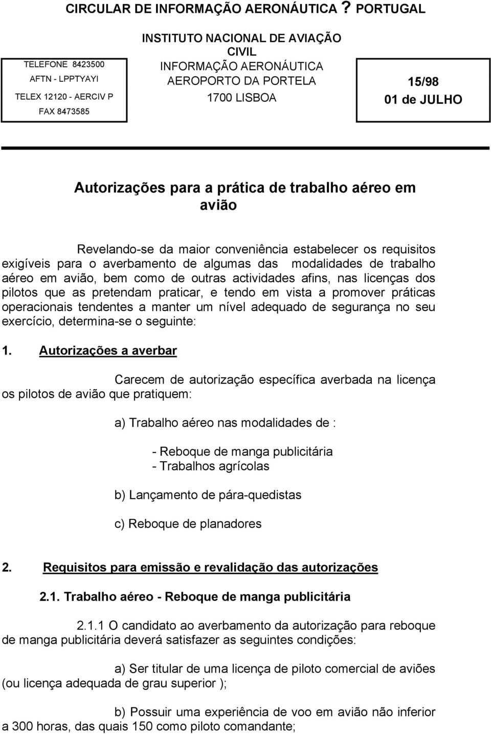 para a prática de trabalho aéreo em avião Revelando-se da maior conveniência estabelecer os requisitos exigíveis para o averbamento de algumas das modalidades de trabalho aéreo em avião, bem como de