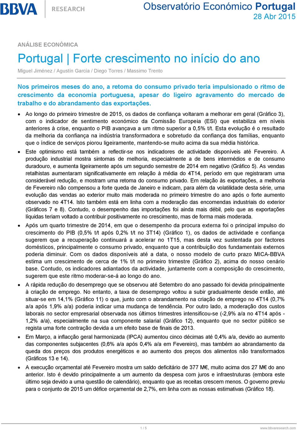 Ao longo do primeiro trimestre de, os dados de confiança voltaram a melhorar em geral (Gráfico 3), com o indicador de sentimento económico da Comissão Europeia (ESI) que estabiliza em níveis