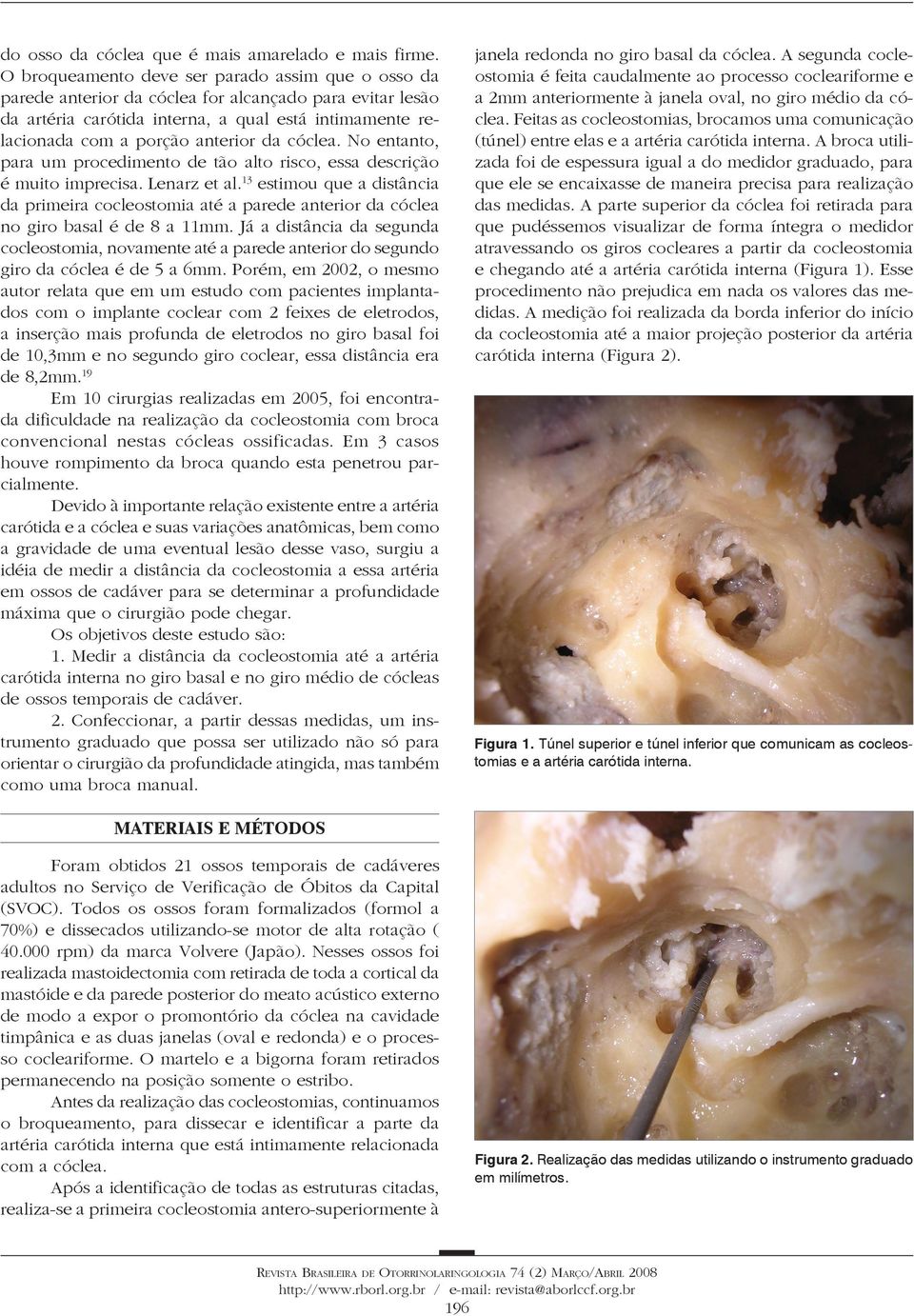 cóclea. No entanto, para um procedimento de tão alto risco, essa descrição é muito imprecisa. Lenarz et al.