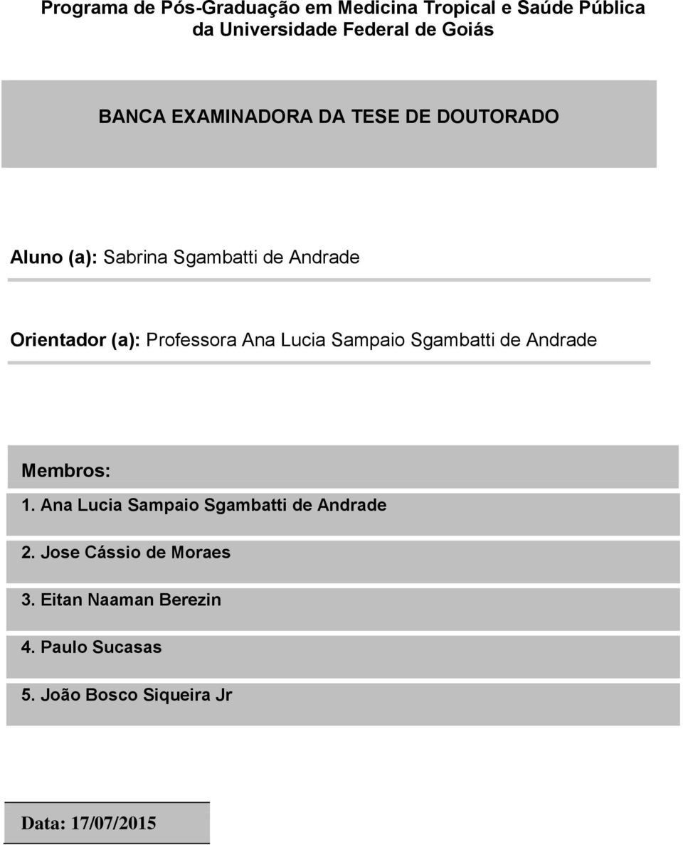 Professora Ana Lucia Sampaio Sgambatti de Andrade Membros: 1.