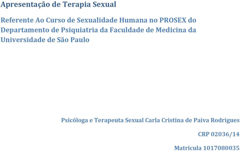 Medicina da Universidade de São Paulo Psicóloga e Terapeuta