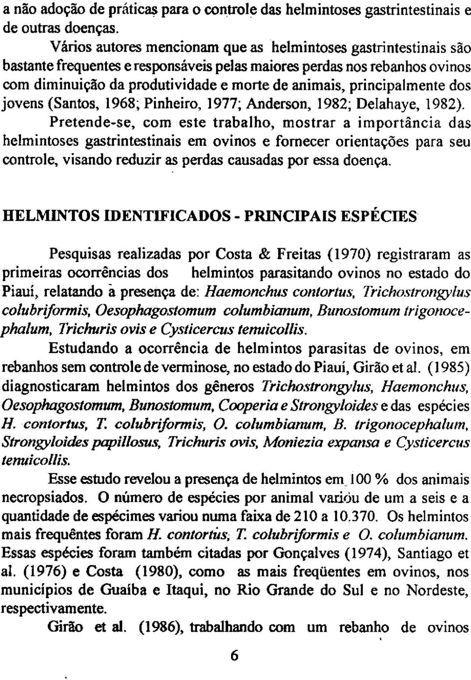 principalmente dos jovens (Santos, 1968; Pinheiro, 1977; Anderson, 1982;-~elaha~e, 1982).