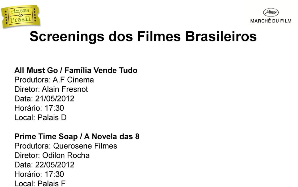 F Cinema Diretor: Alain Fresnot Data: 21/05/2012 Horário: 17:30 Local: