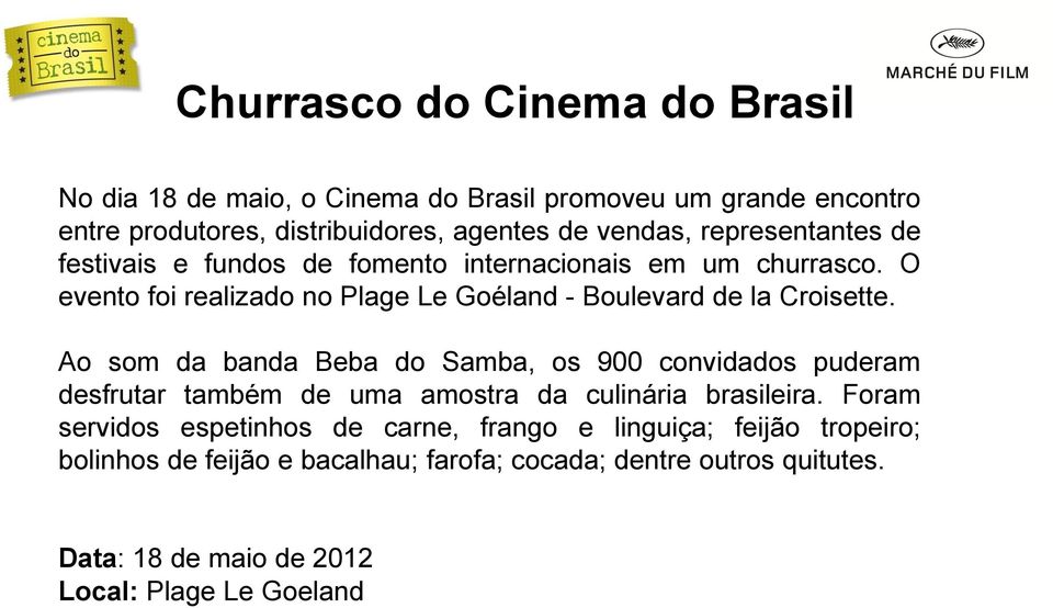 Ao som da banda Beba do Samba, os 900 convidados puderam desfrutar também de uma amostra da culinária brasileira.