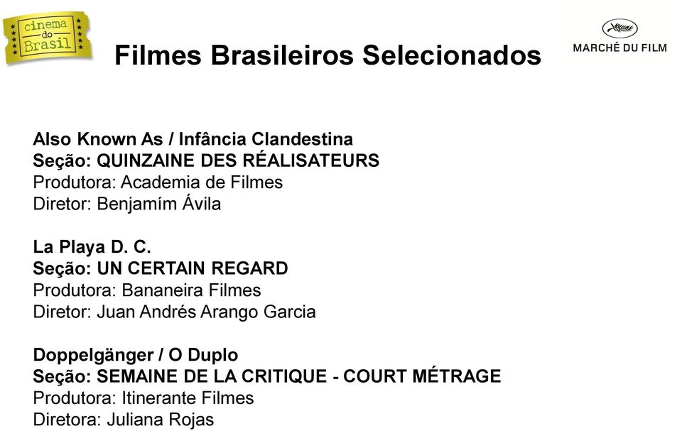 Seção: UN CERTAIN REGARD Produtora: Bananeira Filmes Diretor: Juan Andrés Arango Garcia