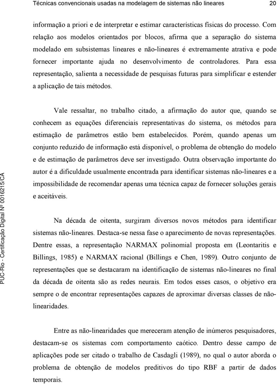 ontroladores. Para essa reresentação, salenta a neessdade de esqusas futuras ara smlfar e estender a alação de tas métodos.