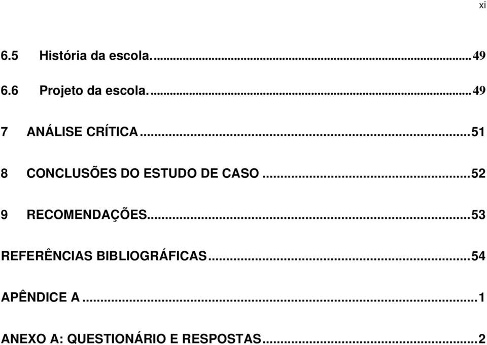 .. 51 8 CONCLUSÕES DO ESTUDO DE CASO... 52 9 RECOMENDAÇÕES.