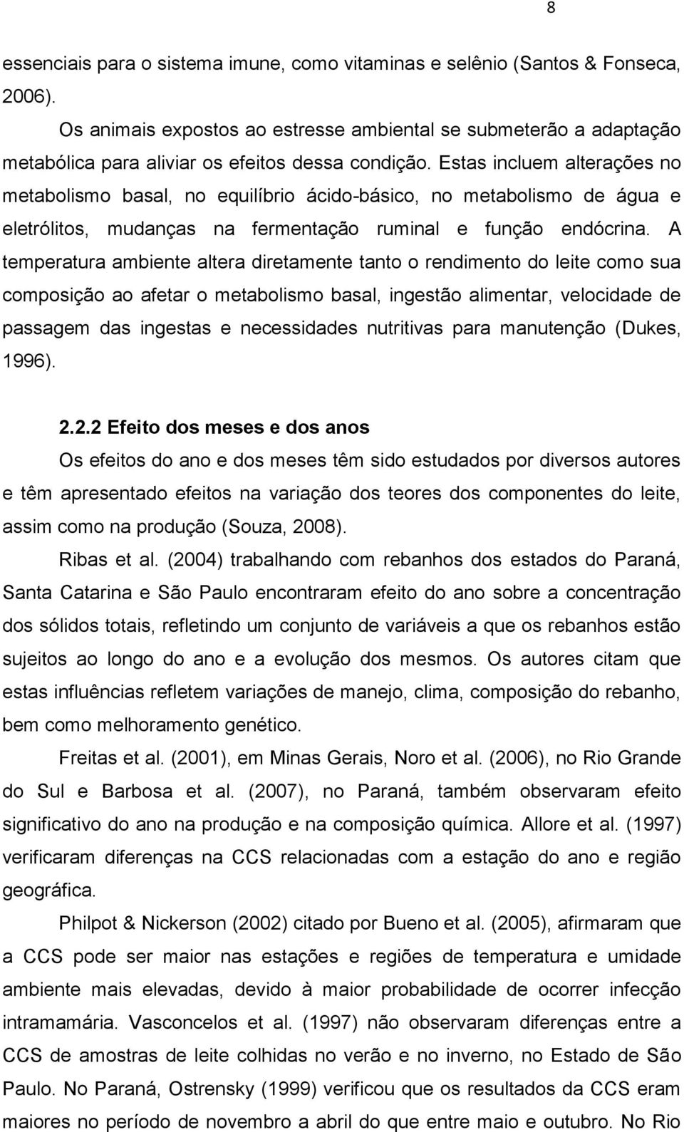 Estas incluem alterações no metabolismo basal, no equilíbrio ácido-básico, no metabolismo de água e eletrólitos, mudanças na fermentação ruminal e função endócrina.