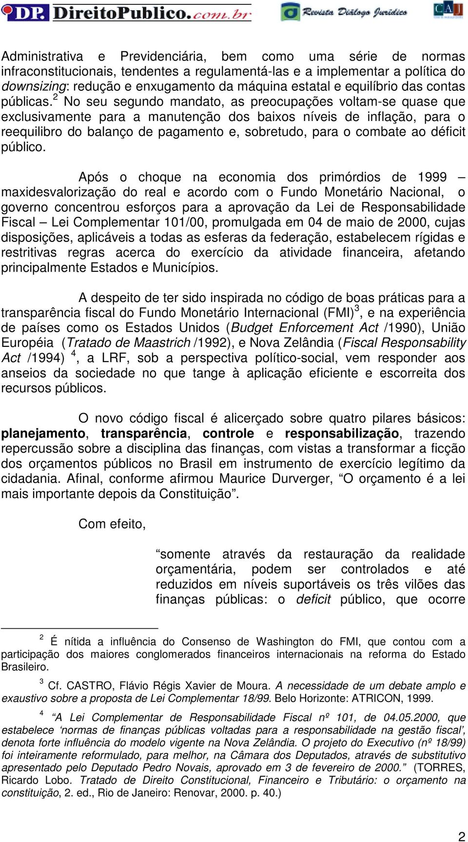 2 No seu segundo mandato, as preocupações voltam-se quase que exclusivamente para a manutenção dos baixos níveis de inflação, para o reequilibro do balanço de pagamento e, sobretudo, para o combate