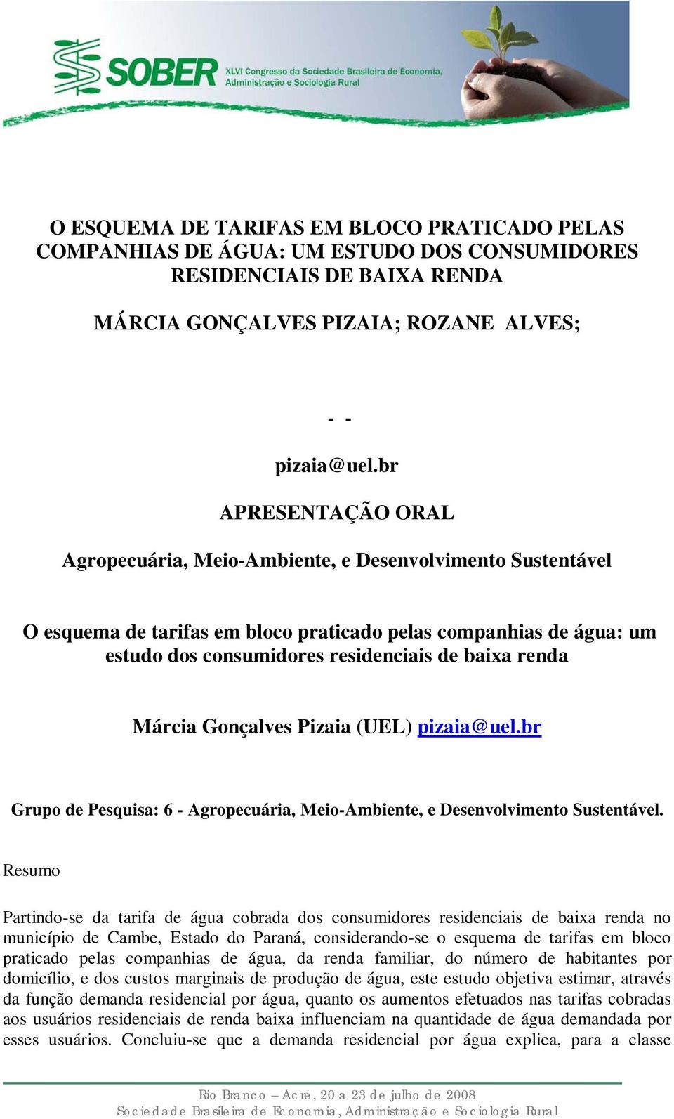 renda Márcia Gonçalves Pizaia (UEL) pizaia@uel.br Grupo de Pesquisa: 6 - Agropecuária, Meio-Ambiente, e Desenvolvimento Sustentável.