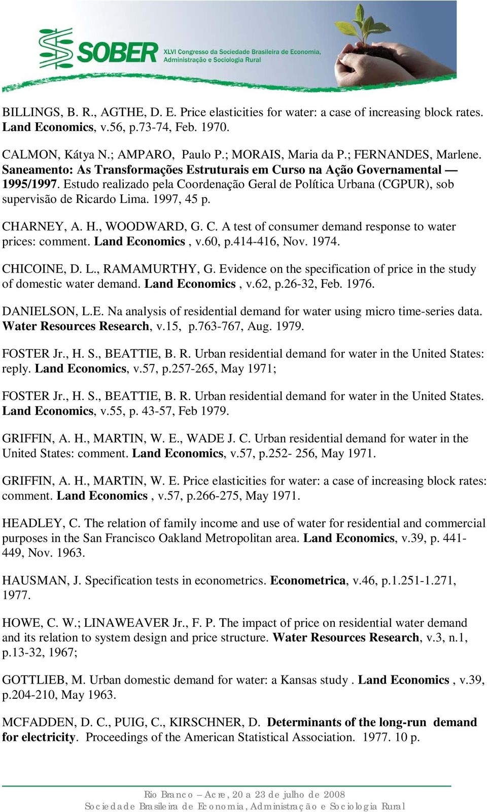 Estudo realizado pela Coordenação Geral de Política Urbana (CGPUR), sob supervisão de Ricardo Lima. 1997, 45 p. CHARNEY, A. H., WOODWARD, G. C. A test of consumer demand response to water prices: comment.