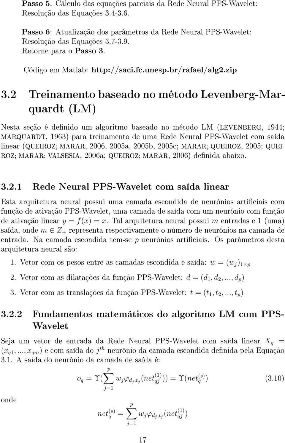 2 Treinamento baseado no método Levenberg-Marquardt (LM) Nesta seção é denido um algoritmo baseado no método LM (LEVENBERG, 1944; MARQUARDT, 1963) para treinamento de uma Rede Neural PPS-Wavelet com