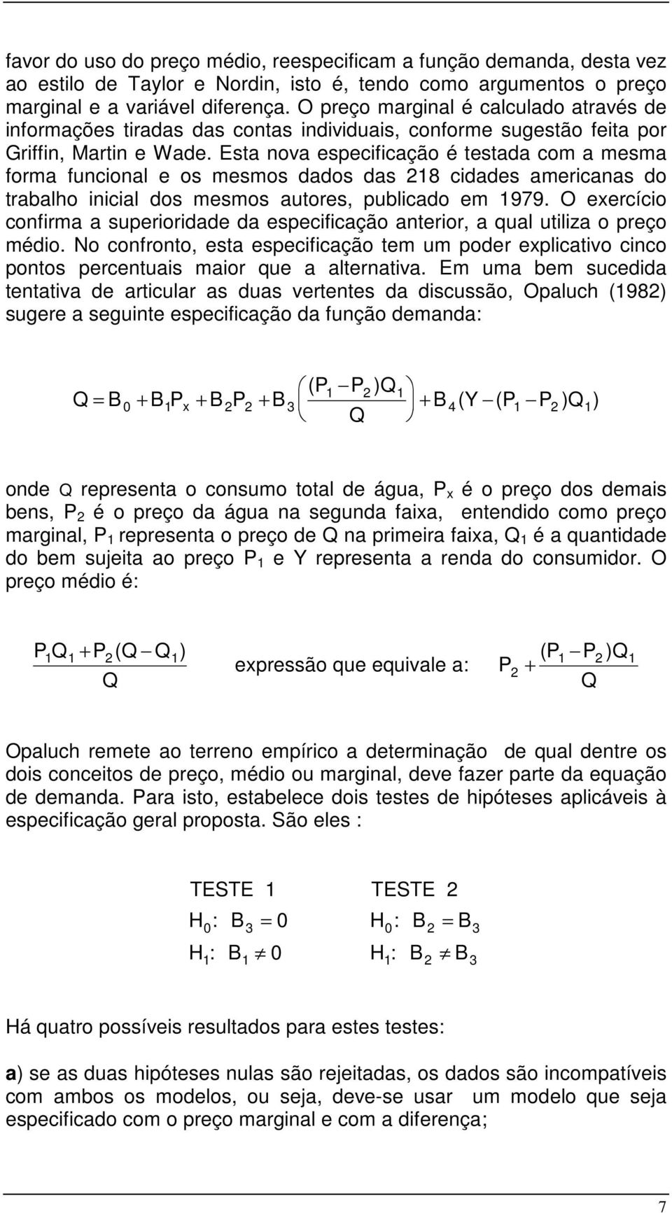 Esta nova especificação é testada com a mesma forma funcional e os mesmos dados das 218 cidades americanas do trabalho inicial dos mesmos autores, publicado em 1979.