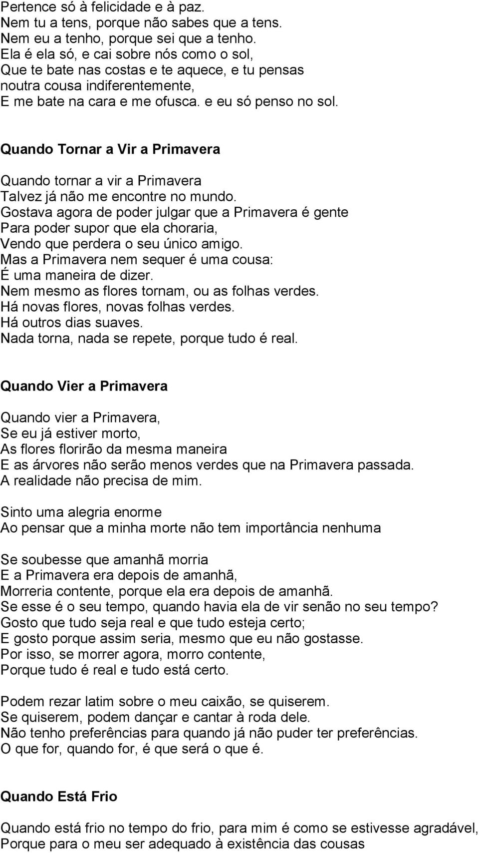 Quando Tornar a Vir a Primavera Quando tornar a vir a Primavera Talvez já não me encontre no mundo.