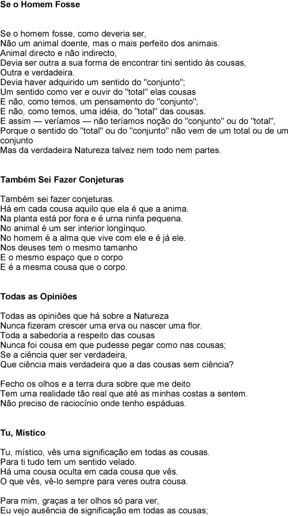 Devia haver adquirido um sentido do "conjunto"; Um sentido como ver e ouvir do "total" elas cousas E não, como temos, um pensamento do "conjunto"; E não, como temos, uma idéia, do "total" das cousas.