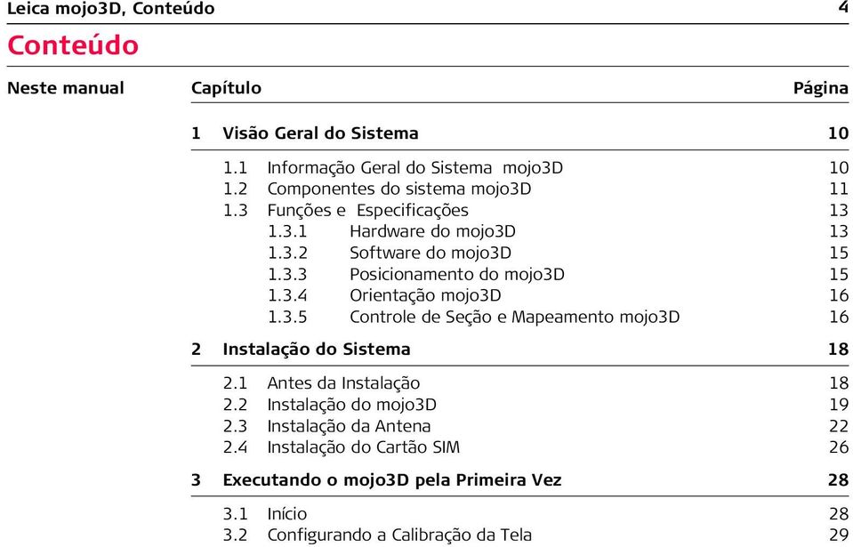 3.4 Orientação mojo3d 16 1.3.5 Controle de Seção e Mapeamento mojo3d 16 2 Instalação do Sistema 18 2.1 Antes da Instalação 18 2.