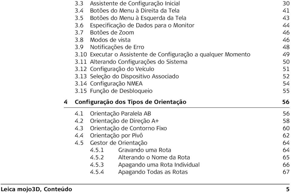 13 Seleção do Dispositivo Associado 52 3.14 Configuração NMEA 54 3.15 Função de Desbloqueio 55 4 Configuração dos Tipos de Orientação 56 4.1 Orientação Paralela AB 56 4.