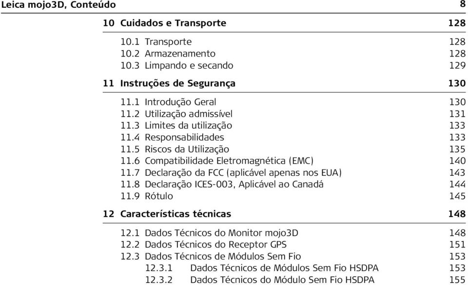 6 Compatibilidade Eletromagnética (EMC) 140 11.7 Declaração da FCC (aplicável apenas nos EUA) 143 11.8 Declaração ICES-003, Aplicável ao Canadá 144 11.