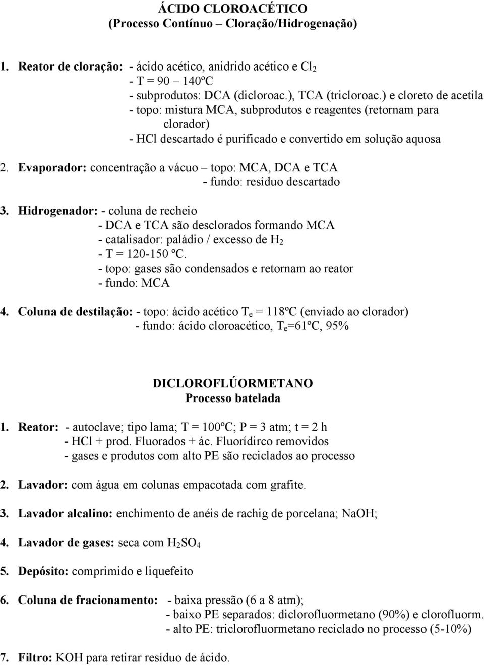 Evaporador: concentração a vácuo topo: MCA, DCA e TCA - fundo: resíduo descartado 3.