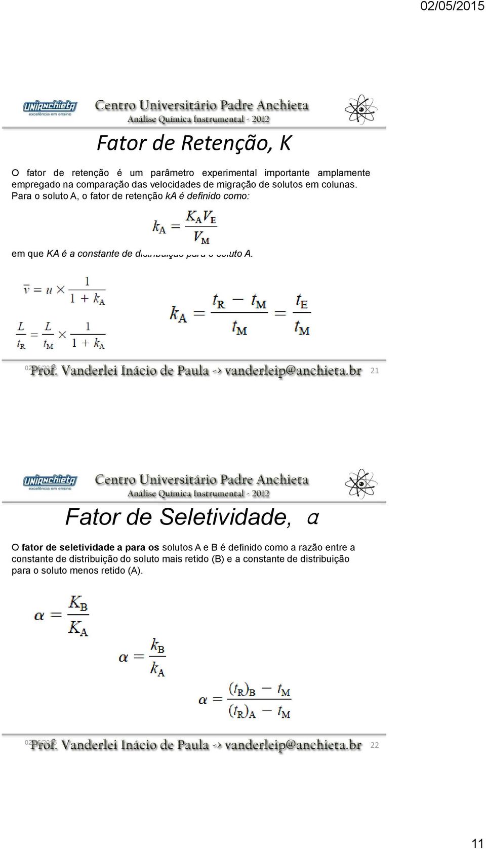 Para o soluto A, o fator de retenção kaé definido como: em que KA é a constante de distribuição para o soluto A.