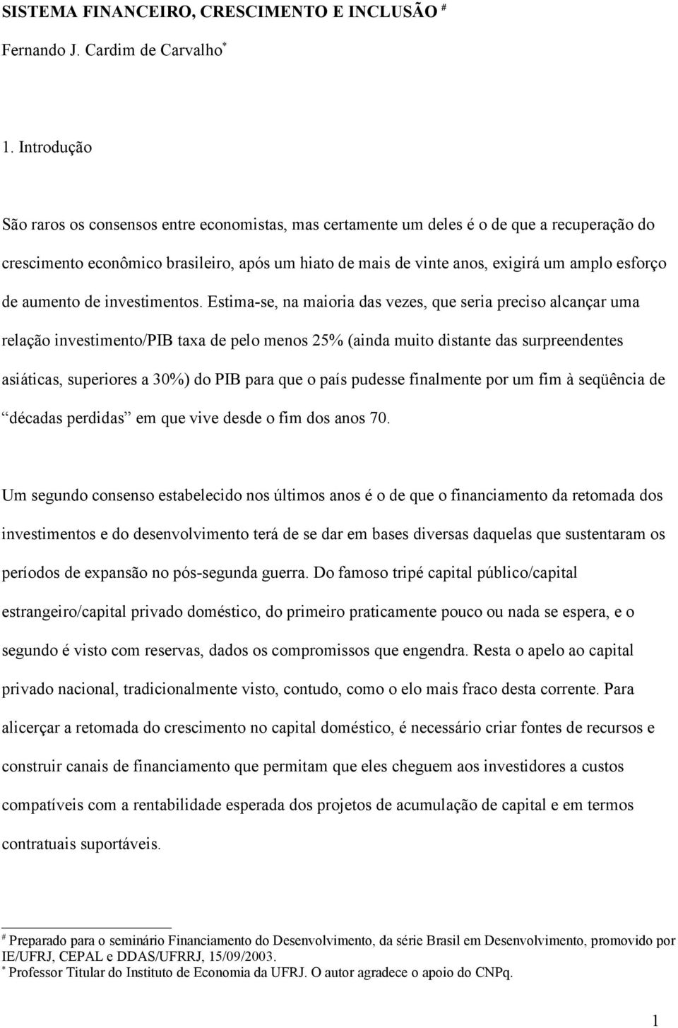 esforço de aumento de investimentos.