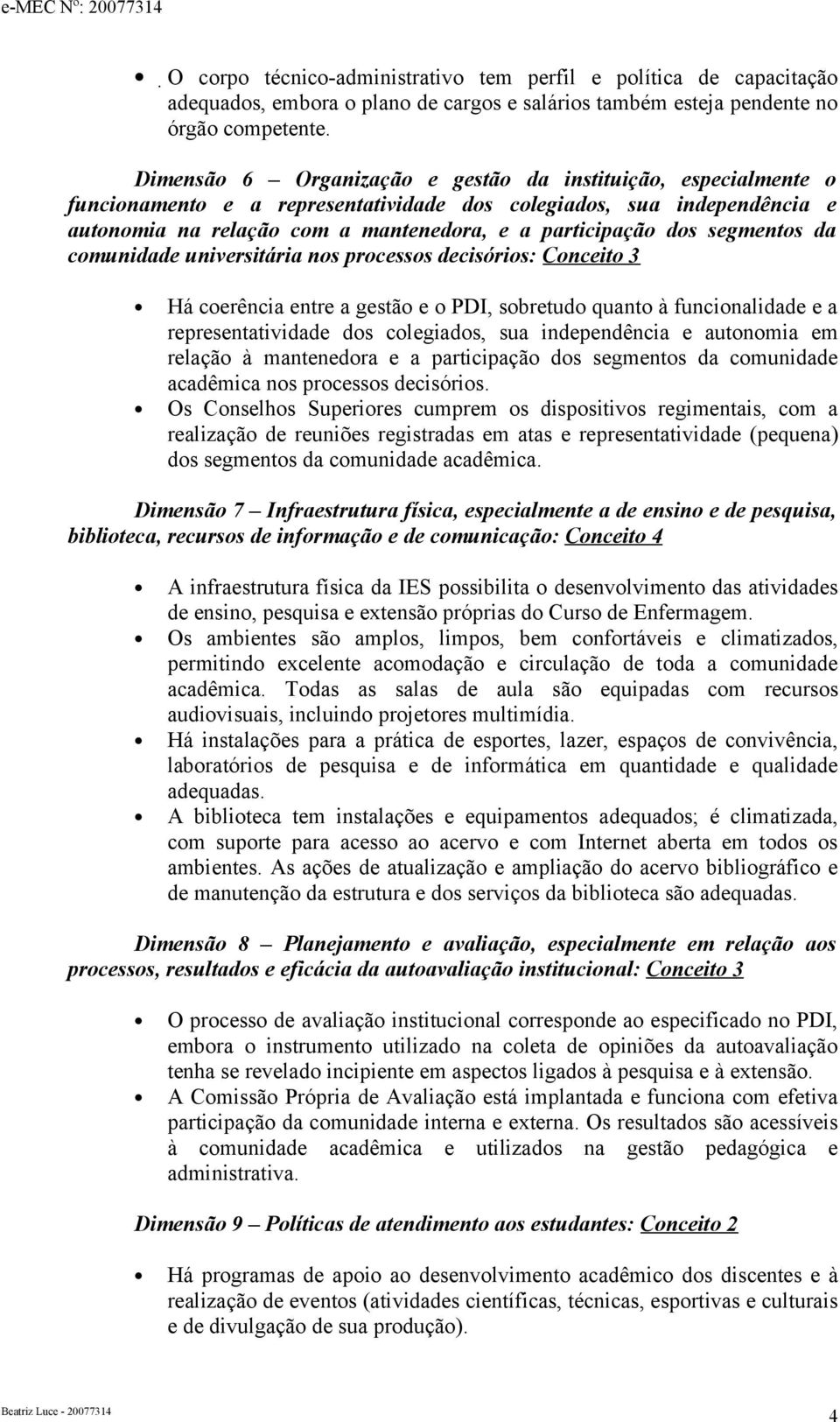 segmentos da comunidade universitária nos processos decisórios: Conceito 3 Há coerência entre a gestão e o PDI, sobretudo quanto à funcionalidade e a representatividade dos colegiados, sua