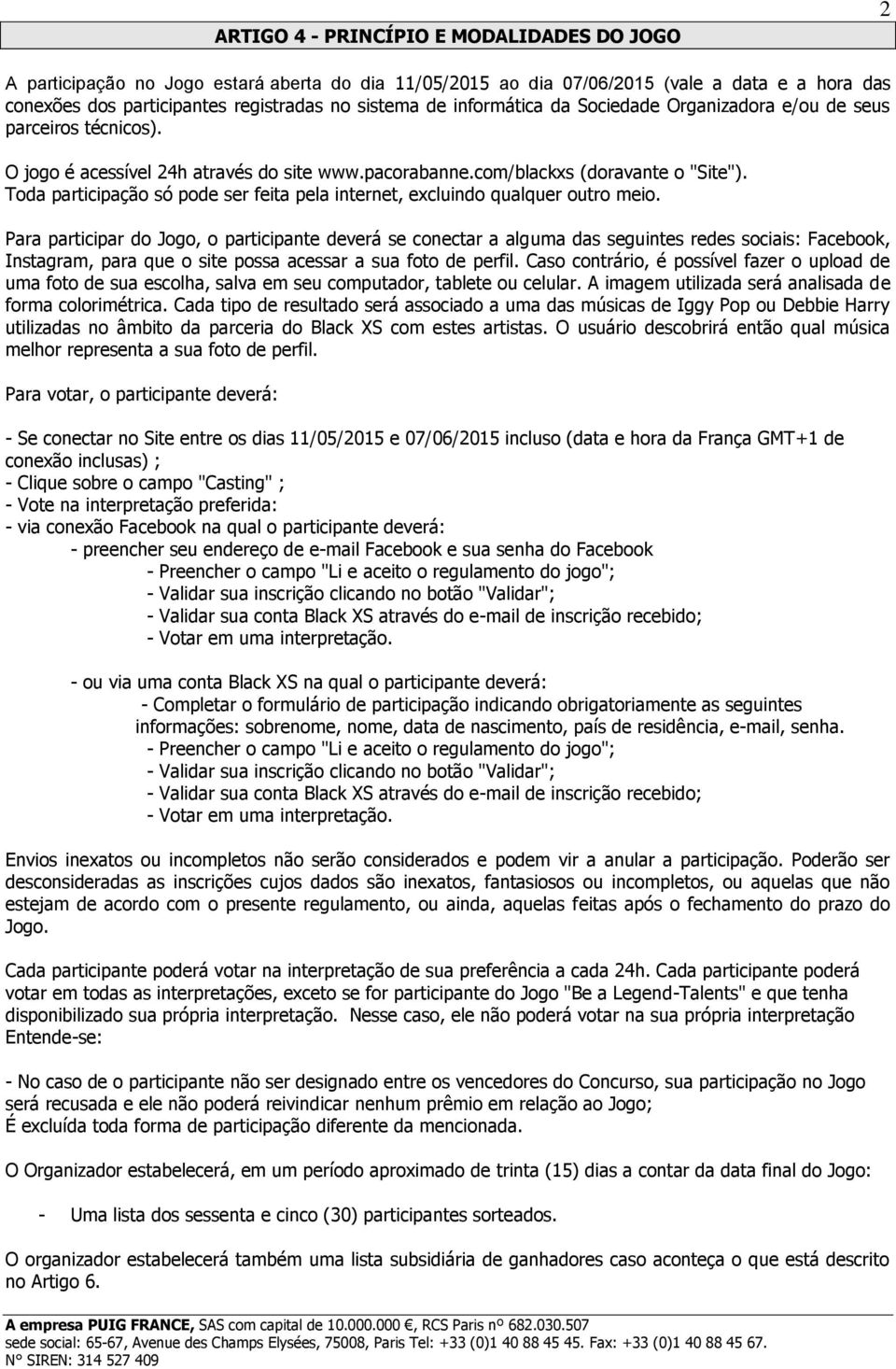 Toda participação só pode ser feita pela internet, excluindo qualquer outro meio.