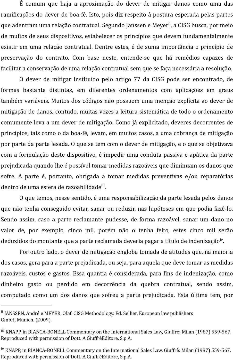 Dentre estes, é de suma importância o princípio de preservação do contrato.