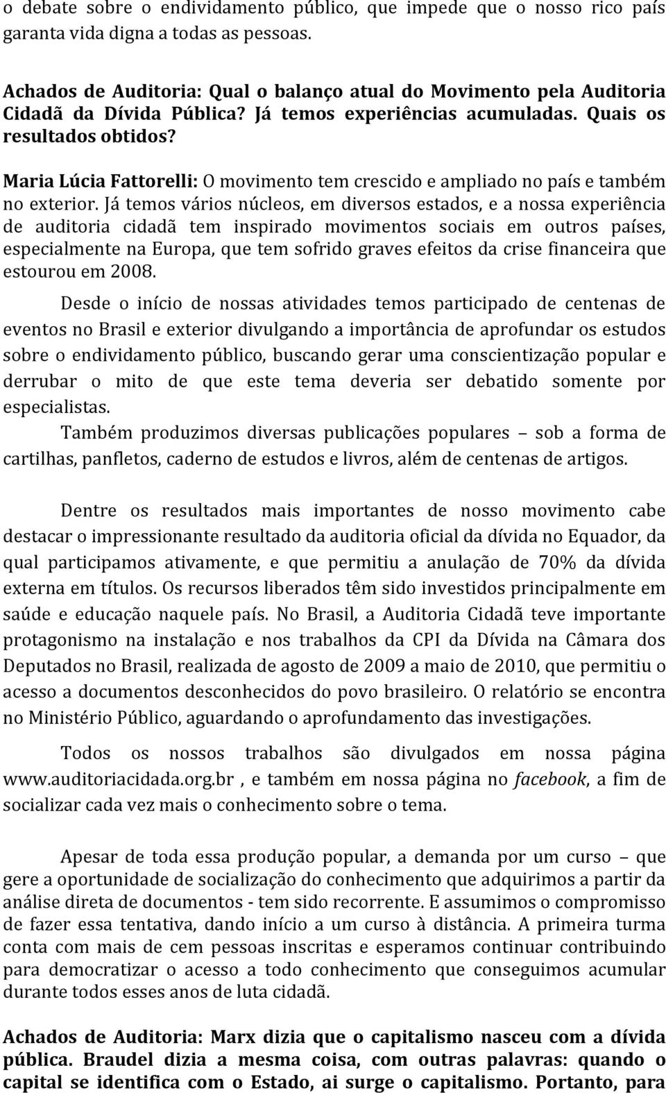 Maria Lúcia Fattorelli: O movimento tem crescido e ampliado no país e também no exterior.