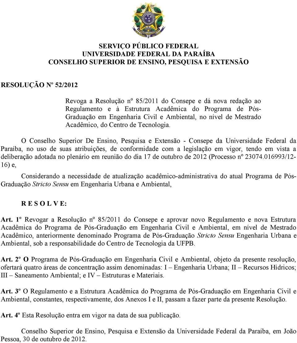 O Conselho Superior De Ensino, Pesquisa e Extensão - Consepe da Universidade Federal da Paraíba, no uso de suas atribuições, de conformidade com a legislação em vigor, tendo em vista a deliberação