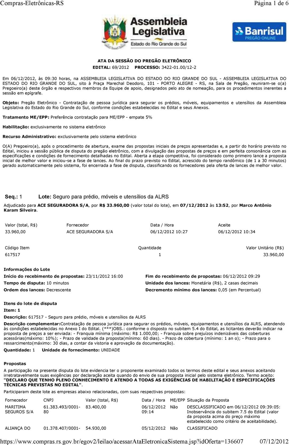 na Sala de Pregão, reuniram-se o(a) Pregoeiro(a) deste órgão e respectivos membros da Equipe de apoio, designados pelo ato de nomeação, para os procedimentos inerentes a sessão em epígrafe.