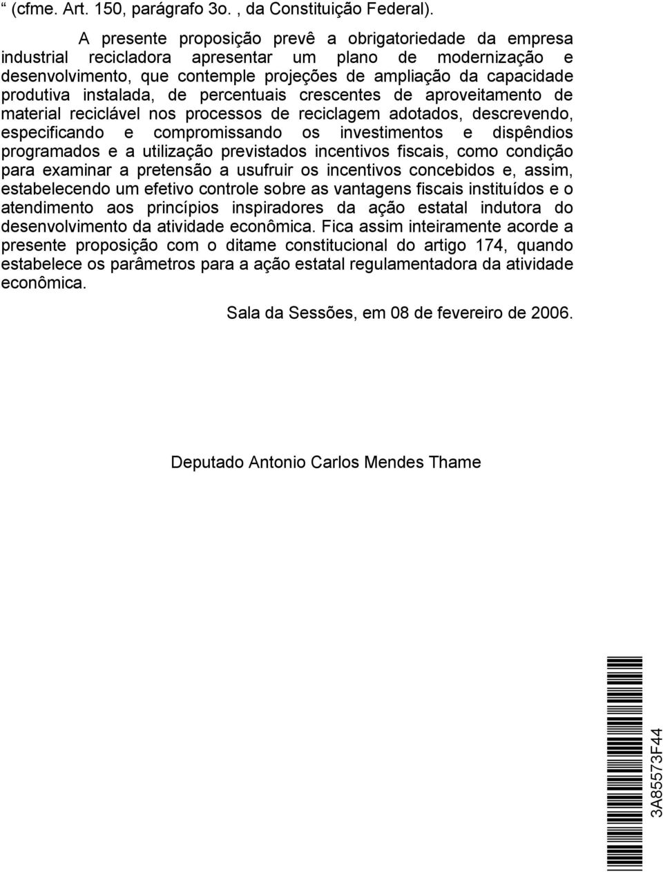 instalada, de percentuais crescentes de aproveitamento de material reciclável nos processos de reciclagem adotados, descrevendo, especificando e compromissando os investimentos e dispêndios