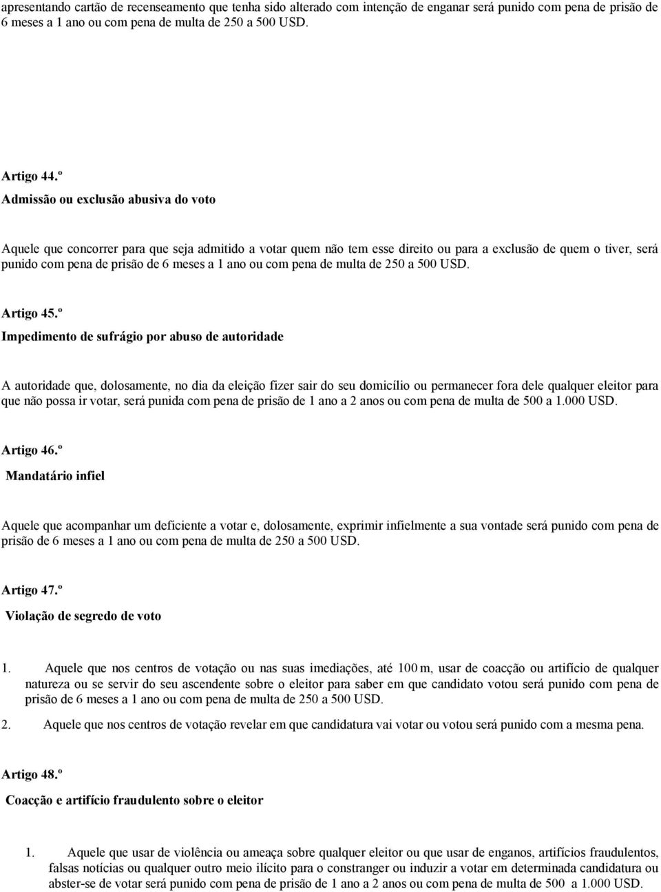 ano ou com pena de multa de 250 a 500 USD. Artigo 45.