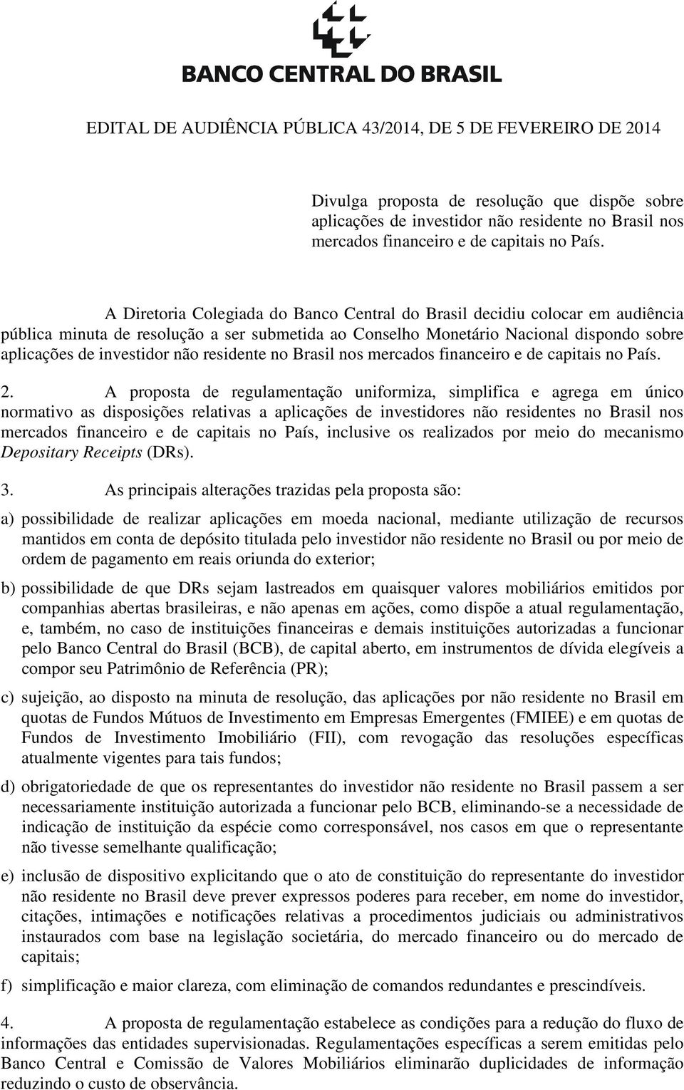 não residente no Brasil nos mercados financeiro e de capitais no País. 2.