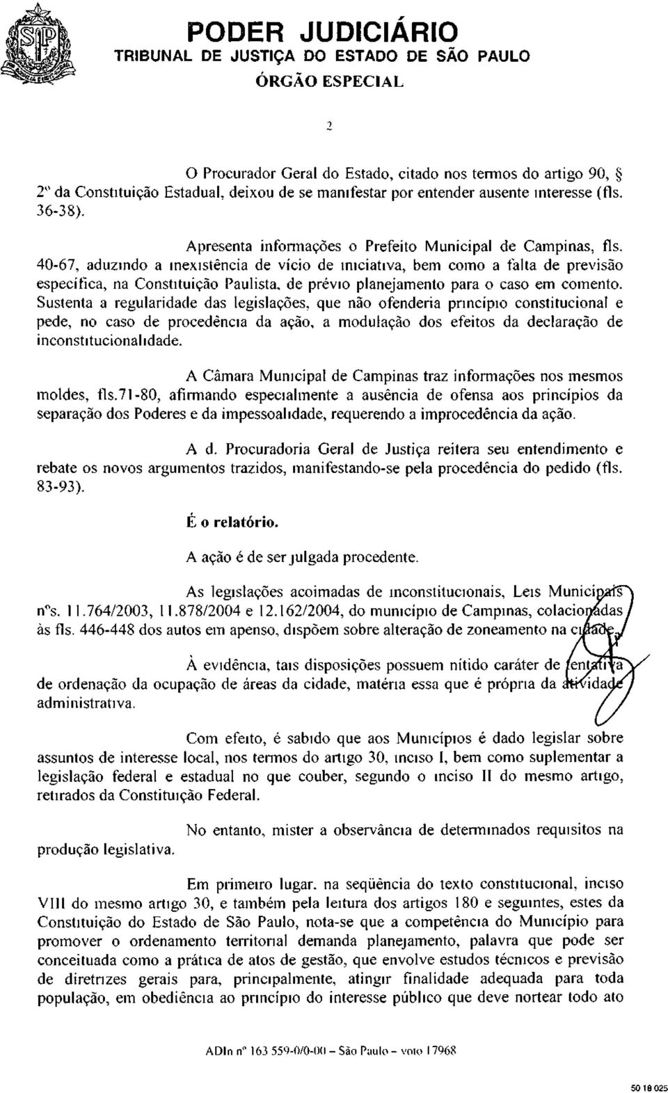 40-67, aduzindo a inexistência de vício de iniciativa, bem como a falta de previsão específica, na Constituição Paulista, de prévio planejamento para o caso em comento.