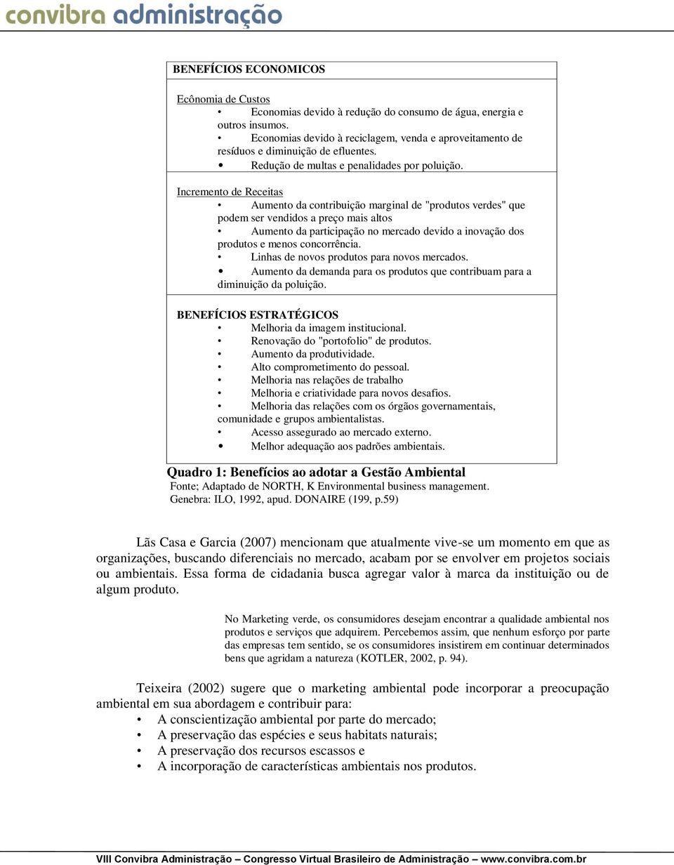 Incremento de Receitas Aumento da contribuição marginal de "produtos verdes" que podem ser vendidos a preço mais altos Aumento da participação no mercado devido a inovação dos produtos e menos